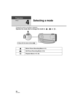 Page 2626VQT3B18
Preparation
Setup
4
Selecting a mode
Change the mode to recording or playback.
Operate the mode dial to change the mode to  ,   or  .
Motion Picture Recording Mode (l31)
Still Picture Recording Mode ( l33)
Playback Mode ( l37, 90)
≥Align with the status indicator  A.
HDC-SDT750&TMT750-P-VQT3B18_mst.book  26 ページ  ２０１０年８月２０日　金曜日　午後３時５３分 