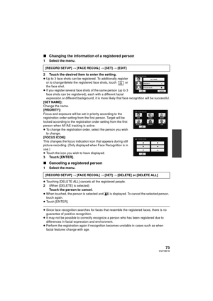 Page 7373VQT3B18
∫Changing the information of a registered person
1 Select the menu.
2 Touch the desired item to enter the setting.
≥Up to 3 face shots can be registered. To additionally register 
or to change/delete the registered face shots, touch   or 
the face shot.
≥ If you register several face shots of the same person (up to 3 
face shots can be registered), each with a different facial 
expression or different backgroun d, it is more likely that face recognition will be successful.
[SET NAME]:
Change...