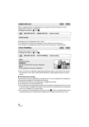 Page 7474VQT3B18
When a registered person is detected by face recognition during recording, the name 
registered for that person is displayed.
≥Change the mode to   or  .
≥Displayed name will disappear after a while.
≥ It is displayed according to the registration order setting from the first person.
≥ This function is not displayed during the face-to-face recording or Playback Mode.
Detected faces appear with frames.
≥ Change the mode to   or  .
≥ Up to 15 frames are indicated. Larger faces and faces nearer to...