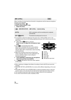 Page 7878VQT3B18
When recording, the input level from the built-in microphones and the external microphone 
terminal can be adjusted.
≥Change the mode to  .
≥ Switch to Manual Mode. ( l86)
1 Select the menu.
≥It is possible to select the setting  from the quick menu in Manual Mode. ( l41) The 
microphone level returns to the setting adjusted previously, and it cannot be set from the 
quick menu.
2(When [SET r]/[SET] is selected)Touch  /  to adjust the microphone input 
level.
≥Touch   to activate/disactivate...