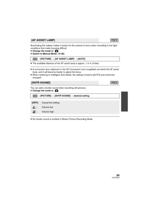Page 8585VQT3B18
Illuminating the subject makes it easier for the camera to focus when recording in low light 
conditions that make focusing difficult.
≥Change the mode to  .
≥ Switch to Manual Mode. ( l86)
≥ The available distance of the AF assist lamp is approx. 1.5 m (5 feet).
≥A conversion lens (optional) or the 3D Conversion Lens (supplied) can block the AF assist 
lamp, and it will become harder to adjust the focus.
≥ When switching to Intelligent Auto Mode, the setting is fixed to [AUTO] and cannot be...