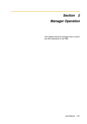 Page 101User Manual 101
Section 2
Manager Operation
This chapter shows the manager how to control 
the other extensions or the PBX. 