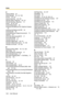 Page 152Index
152 User Manual
A
Absence Settings  67Absent Message  70, 112, 138Account  19, 119Account Code Entry  25, 135Alternate Calling—Ring/Voice  35, 141Alternate Receiving—Ring/Voice  111Answer  20, 45, 120Answer/Release Button  45Answering Call Waiting from the Telephone Company  57Answering Call Waiting in the PBX  54Answering Calls  42Answering/Denying a Paging Announcement  74Appendix  131AUTO ANS (Auto Answer)/MUTE  17AUTO DIAL/STORE  17Automatic Call Hold  51Automatic Callback Busy  30,...