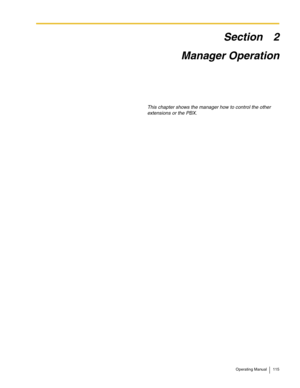 Page 115Operating Manual 115
Section 2
Manager Operation
This chapter shows the manager how to control the other 
extensions or the PBX. 