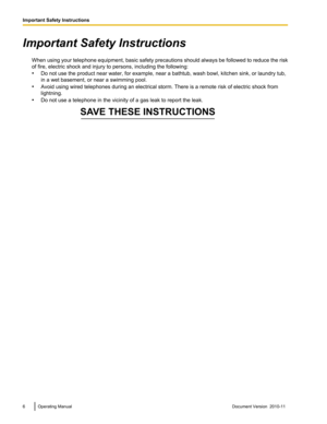 Page 6Important Safety InstructionsWhen using your telephone equipment, basic safety precautions should always be followed to reduce the risk
of fire, electric shock and injury to persons, including the following:
• Do not use the product near water, for example, near a bathtub, wash bowl, kitchen sink, or laundry tub,
in a wet basement, or near a swimming pool.
• Avoid using wired telephones during an electrical storm. There is a remote risk of electric shock from
lightning.
• Do not use a telephone in the...