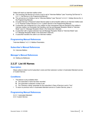 Page 25Callers will reach an interview mailbox when:
a. The Incoming Call Service of a trunk or port is set to "Interview Mailbox" (see "Incoming Call Service" in
2.3.1.1  Call Service in the Programming Manual).
b. The call service of a Holiday is set to "Interview Mailbox" (see "Service" in 2.4.2.1  Holiday Service No. in
the Programming Manual).
c. A Custom Service or Personal Custom Service option is set to transfer callers to an interview mailbox (see
2.1.8  Personal Custom...