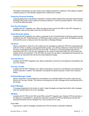 Page 11The System Administrator can also choose to set a default password for mailboxes. If this setting is enabled,
a default password is automatically assigned when mailboxes are created.
Temporary Personal Greeting A special greeting that, if recorded by a subscriber, is heard by callers instead of the subscriber ’s other Personal
Greetings. Often used to inform callers of a temporary absence. A common example might be,  "This is (name).
I’m out of the office this week…".
Time Synchronization...
