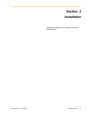 Page 33Section  2
Installation
This section explains how to install the VPS and its
optional cards.Document Version  3.0  2010/06Installation Manual33 