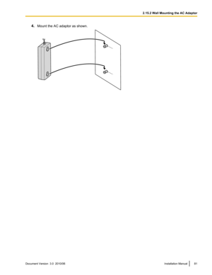 Page 814.Mount the AC adaptor as shown.Document Version  3.0  2010/06Installation Manual812.15.2 Wall Mounting the AC Adaptor  