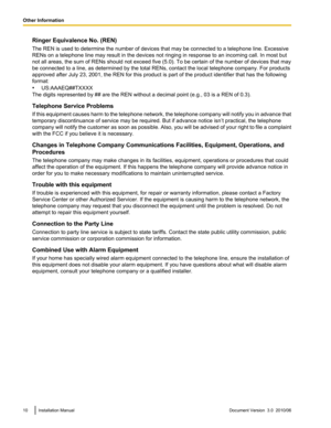 Page 10Ringer Equivalence No. (REN)
The REN is used to determine the number of devices that may be connected to a telephone line. Excessive
RENs on a telephone line may result in the devices not ringing in response to an incoming call. In most but
not all areas, the sum of RENs should not exceed five (5.0). To be certain of the number of devices that may
be connected to a line, as determined by the total RENs, contact the local telephone company. For products
approved after July 23, 2001, the REN for this...