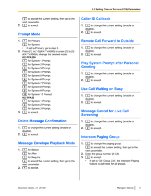 Page 9 to accept the current setting, then go to the
next parameter.
2.
 to accept.
Prompt Mode
1. for Primary.
 for System.
• If set to Primary, go to step 2.
2. Press [1] to [10] (KX-TVA200) or press [1] to [3]
(KX-TVA50) to change the desired mode.
KX-TVA200
 for System 1 Prompt.
 for System 2 Prompt.
 for System 3 Prompt.
 for System 4 Prompt.
 for System 5 Prompt.
 for System 6 Prompt.
 for System 7 Prompt.
 for System 8 Prompt.
 for System 9 Prompt.
 for System 10 Prompt.
KX-TVA50
 for System 1 Prompt....