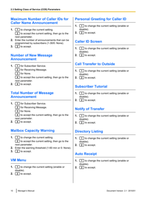 Page 10Maximum Number of Caller IDs for
Caller Name Announcement
1. to change the current setting.
 to accept the current setting, then go to the
next parameter.
2. Enter the number of announcements that can be
programmed by subscribers (1-30/0: None).
3.
 to accept.
Number of New Message
Announcement
1. for Subscriber Service.
 for Receiving Message.
 for None.
 to accept the current setting, then go to the
next parameter.
2.
 to accept.
Total Number of Message
Announcement
1. for Subscriber Service.
 for...