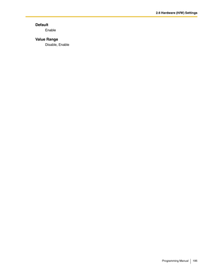 Page 1952.6 Hardware (H/W) Settings
Programming Manual 195
Default
Enable
Va l u e  R a n g e
Disable, Enable 