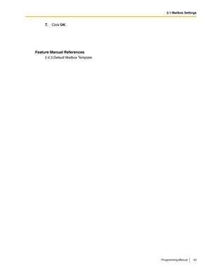 Page 432.1 Mailbox Settings
Programming Manual 43
7.Click OK.
Feature Manual References
2.4.3 Default Mailbox Template 