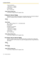 Page 1722.5 System Parameters
172 Programming Manual
T: Dial Tone Detection
,: Dial Pause for 1 s (default)
;: Dial Pause for 3 s (default)
X: Pager Dialing
0–9, , #: Dial Codes
Feature Manual References
2.2.25 Intercom Paging (APT/DPT Integration Only)
Release for Intercom Paging
Specifies the intercom paging release sequence. The settings made here must match the settings of 
the PBX. The sequence can be a combination of 7 letters and 12 dial codes.
Default
F,
Va l u e  R a n g e
Max. 16 digits consisting of...