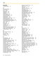 Page 234Index  
234 Programming Manual
Symbols
# Announcement Mode 151
A
About the Other Manuals 2
About this Manual 2
Active 60, 62
Additional Digit 185
Additional Digits 185
Administrator 214
Advanced Settings 189
Afternoon Hours Start Time 147
All Calls Transfer to Mailbox 48
Alternate DNS Server 36
Alternate Extension 113
Alternate Extension Transfer Sequence 154
Alternate Fax Extension No. 175
Announce Message Transferred Information 89
Announce Option Menu After Erasing Messages 89
Announcement Repeat...