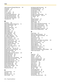 Page 236Index  
236 Programming Manual
Light-On Sequence for Message Waiting Lamp 156
List All Names 114
List Members 65
List Name 64
List No. 1–List No. 4 64
List of all mailboxes 40
Local Area Code/International Code 184
Local Area/International Call Code 184
Login Failure before Disconnection 215
Login Failures before Disconnection 217
Long Distance Call 185
M
Mail Address 188
Mailbox Capacity Maximum Message Time 79
Mailbox Capacity Warning 82
Mailbox Group 133
Mailbox Information Report 197
Mailbox Number...