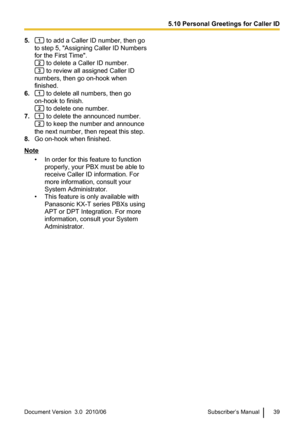 Page 395. to add a Caller ID number, then go
to step 5,  "Assigning Caller ID Numbers
for the First Time".
 to delete a Caller ID number.
 to review all assigned Caller ID
numbers, then go on-hook when
finished.
6.
 to delete all numbers, then go
on-hook to finish.
 to delete one number.
7.
 to delete the announced number.
 to keep the number and announce
the next number, then repeat this step.
8. Go on-hook when finished.
Note
• In order for this feature to functionproperly, your PBX must be able to...