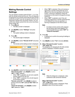 Page 101Making Remote Control
Settings
You can specify a remote control ID from 1, 2, or 3 for
both the remote control and the unit. The unit responds
to signals from any remote control with the same remote
control ID as itself. If you do not specify an ID, the unit
responds to signals from all remote controls. You can
confirm the remote control ID for the unit on the Home
screen (Page 30).
1. Press  [Menu] .
• The Menu screen is displayed.
2. Use  [
][] to select  "Settings"  and press
[Enter] .
• The...