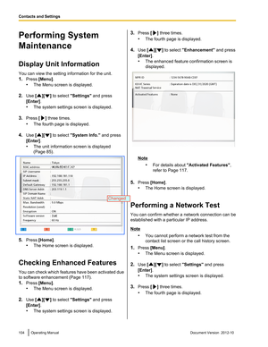 Page 104Performing System
Maintenance
Display Unit Information
You can view the setting information for the unit.
1. Press  [Menu] .
• The Menu screen is displayed.
2. Use  [
][] to select  "Settings"  and press
[Enter] .
• The system settings screen is displayed.
3. Press  [
] three times.
• The fourth page is displayed.
4. Use  [
][] to select  "System Info."  and press
[Enter] .
• The unit information screen is displayed
(Page 85).
5. Press  [Home] .
• The Home screen is displayed.
Checking...