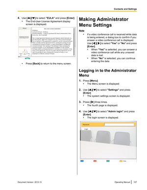 Page 1074.Use  [][] to select  "EULA" and press  [Enter].
• The End-User License Agreement display
screen is displayed.
• Press  [Back]  to return to the menu screen.
Making Administrator
Menu Settings
Note •If a video conference call is received while data
is being entered, a dialog box to confirm if you
answer a video conference call is displayed.
Use  [
][] to select  "Yes" or "No"  and press
[Enter] .
• When  "Yes" is selected, you can answer a
video conference call while any...