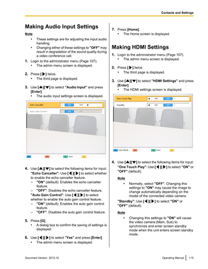 Page 115Making Audio Input Settings
Note•These settings are for adjusting the input audio
handling.
• Changing either of these settings to  "OFF" may
result in degradation of the sound quality during
a video conference call.
1. Login to the administrator menu (Page 107).
• The admin menu screen is displayed.
2. Press  [
] twice.
• The third page is displayed.
3. Use  [
][] to select  "Audio Input"  and press
[Enter] .
• The audio input settings screen is displayed.
4.Use  [][] to select the...