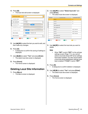 Page 1254.Press  [B].
• The local site edit screen is displayed.
5.Use  [][] to select the item you want to edit, and
then make any changes.
6. Press  [G].
• A dialog box to confirm the saving of settings is
displayed.
7. Use  [
][] to select  "Yes" and press  [Enter].
• The select local site screen is displayed.
8. Press  [Home] .
• The Home screen is displayed.
Deleting Local Site Information
1. Press  [Menu] .
• The Menu screen is displayed.
2.Use  [][] to select  "Select local site"  and...