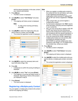 Page 91with the relevant standards. In this case, contact
your network administrator.
1. Press  [Menu] .
• The Menu screen is displayed.
2. Use  [
][] to select  "Call History"  and press
[Enter] .
• The outgoing call history screen is displayed.
Note
•To refer to the incoming call history,
press  [G].
3. Use  [
][] to select the single-party entry you
want to add as a contact, and press  [B].
• The contact list registration screen is displayed.
4.Use  [][] to select the necessary items and
input...