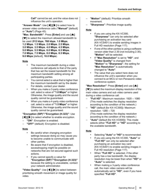 Page 95Call" cannot be set, and the value does not
influence the unit’s operation.
"Answer Mode" : Use [
][] to select how to
answer video conference calls ( "Manual" [default]
or  "Auto" ) (Page 45).
"Max. Bandwidth" : Press [Enter] and use  [
]
[
]  to select the maximum allowed bandwidth to
be used ( 512 kbps , 768 kbps , 1.0 Mbps ,
1.2 Mbps , 1.5 Mbps , 2.0 Mbps , 2.5 Mbps ,
3.0 Mbps , 3.5 Mbps , 4.0 Mbps , 4.5 Mbps ,
5.0 Mbps , 5.5 Mbps , 6.0 Mbps , 6.5 Mbps ,
7.0 Mbps ,...