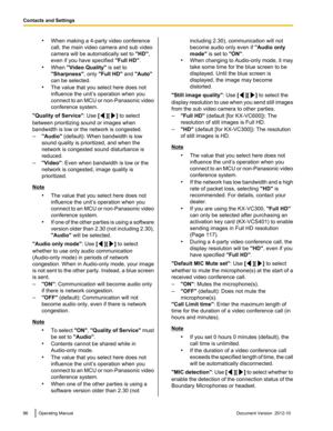 Page 96•When making a 4-party video conference
call, the main video camera and sub video
camera will be automatically set to  "HD",
even if you have specified  "Full HD".
• When  "Video Quality"  is set to
"Sharpness" , only "Full HD"  and "Auto"
can be selected.
• The value that you select here does not
influence the unit’s operation when you
connect to an MCU or non -Panasonic video
conference system.
"Quality of Service" : Use [
][] to select
between...