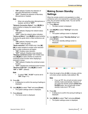 Page 97–"ON"  (default): Enables the detection of
Boundary Microphones or headset.
– "OFF" : Disables the detection of Boundary
Microphones or headset.
Note
•When not using Boundary Microphones or
headset, set this to  "OFF".
"Network Connection Status" : Use [
][] to
select whether to display the network status
indication.
– "ON"  (default): Displays the network status
indication.
– "OFF" : Hides the network status indication.
" Active call Menu ": Use...