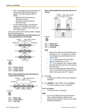 Page 100•When using Digital Boundary Microphones
and an Analog Boundary Microphone
together, the output settings differ as
follows:
– Digital Boundary Microphones:
Manually set output
– Analog Boundary Microphone:
Monaural output
• For the settings shown in the following
diagrams, the left/right channels are
displayed as viewed from the side of the
main video camera.
Here are examples of the relative position of Digital
Boundary Microphones.
When setting Digital Boundary Microphones in
a row perpendicular to the...