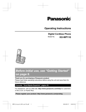Page 1Operating Instructions
Digital Cordless Phone
Model No. KX-WP110
 
   
 
    Before initial use, see “Getting Started”
on page 9.
Thank you for purchasing a Panasonic product.
Please read these operating instructions before using the unit and save them for
future reference.
Consulte  “Guía Rápida Española”, página 35.
For assistance, visit our Web site: http://www.panasonic.com/help
 for customers
in the U.S.A. or Puerto Rico. Please register your product:...