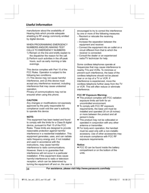 Page 3434
For assistance, please visit http://www.panasonic.com/helpUseful InformationWP110_(en_en)_0213_ver110.pdf   342014/02/17   16:00:21manufacturer about the availability of 
Hearing Aids which provide adequate 
shielding to RF energy commonly emitted 
by digital devices.
WHEN PROGRAMMING EMERGENCY
NUMBERS AND(OR) MAKING TEST
CALLS TO EMERGENCY NUMBERS:
1) Remain on the line and briefly explain to 
the dispatcher the reason for the call.
2) Perform such activities in the off-peak
hours, such as early...