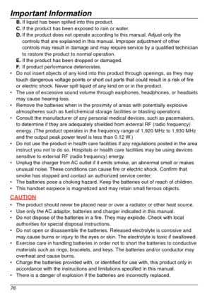 Page 76Important Information
76
B. If liquid has been spilled into this product.
C.  If the product has been exposed to rain or water .
D.
 
If the product does not operate according to this manual. 
 Adjust only the 
controls that are explained in this manual. Improper adjustment of other\
 
controls
	
may
 	
result
 	
in
 	
damage
 	 and 	
may
 	
require
 	 service 	
by
 	
a
 	
qualified
 	 technician 	
to restore the product to normal operation.
E.

 
If the product has been dropped or damaged.
F

.  
If...