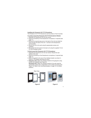 Page 99
Installing the Panasonic KX-T7775 Doorphone
The Panasonic KX-T7775 Doorphone can be surface or flush-mounted.
To surface-mount the Panasonic KX-T7775 Doorphone Module:
1. Separate the Doorphone Unit into two halves.
2. Adjust the sensitivity of the Doorphones microphone, if required (see
page 11).
3. Remove the required pop-outs on the back of the Unit and slide the
wires through the back of the Unit. Connect to the Doorphones
terminal block.
4. Secure the Unit to the wall using the appropriate screws...