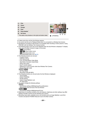 Page 201- 201 -
≥It takes some time until the Sub Window appears.
≥ You cannot set this unit to Playb ack Mode when it is connected to a Wireless Sub Camera.
≥ Simultaneous recording of still pictures is not possible while recording a motion picture or using 
PRE-REC with the Wireless Twin Camera function.
≥ The following button icons may not be displayed when the Sub Wi ndow is displayed. To display 
them, touch the Main Camera’s image on the screen.
j  (Touch Menu)
j /  (Zoom button icons)
j  (Recording button...