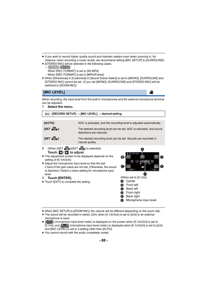 Page 88- 88 -
≥If you wish to record higher quality sound and maintain realism  even when zooming in, for 
instance, when recording a music recital, we recommend setting  [MIC SETUP] to [SURROUND].
≥ [STEREO MIC] will be selected in the following cases:
j /
When [REC FORMAT] is set to [4K MP4]
j When [REC FORMAT] is set to [MP4/iFrame]
≥ When [Directional] in [Customize] in [Sound Scene Select] is se t to [MONO], [SURROUND] and 
[STEREO MIC] cannot be set. (If you set [MONO], [SURROUND] and [STEREO MIC] will be...