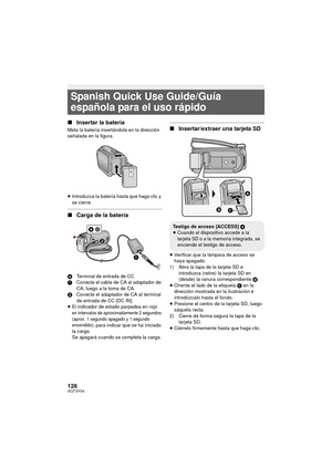 Page 128128VQT3Y04
∫Insertar la batería
Meta la batería insertándola en la dirección 
señalada en la figura.
≥Introduzca la batería hasta que haga clic y 
se cierre.
∫ Carga de la batería
A Terminal de entrada de CC
1 Conecte el cable de CA al adaptador de 
CA, luego a la toma de CA.
2 Conecte el adaptador de CA al terminal 
de entrada de CC [DC IN].
≥ El indicador de estado parpadea en rojo
 
en intervalos de aproximadamente 2 segundos 
(aprox. 1 segundo apagado y 1 segundo 
encendido), 
para indicar que se ha...