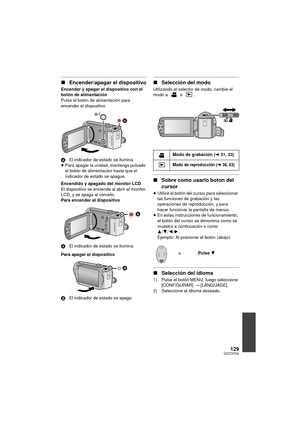 Page 129129VQT3Y04
∫Encender/apagar el dispositivo
Encender y apagar el dispositivo con el 
botón de alimentación
Pulse el botón de alimentación para 
encender el dispositivo.
A El indicador de estado se ilumina.
≥ Para apagar la unidad, mantenga pulsado 
el botón de alimentación hasta que el 
indicador de estado se apague.
Encendido y apagado del monitor LCD
El dispositivo se enciende al abrir el monitor 
LCD, y se apaga al cerrarlo.
Para encender el dispositivo
A El indicador de estado se ilumina.
Para apagar...