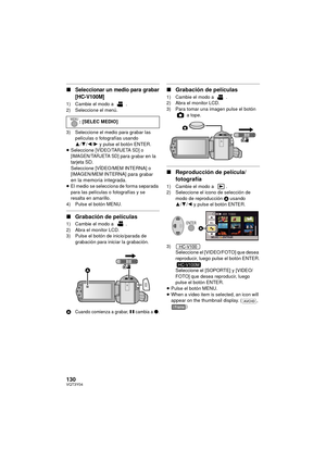 Page 130130VQT3Y04
∫Seleccionar un medio para grabar
[HC-V100M]
1) Cambie el modo a .2) Seleccione el menú.
3) Seleccione el medio para grabar las películas o fotografías usando 
3/4 /2/ 1 y pulse el botón ENTER.
≥ Seleccione
 [VÍDEO/TARJETA SD] o 
[IMAGEN/TARJETA SD] para grabar en la 
tarjeta SD.
Seleccione [VÍDEO/MEM INTERNA] o 
[IMAGEN/MEM INTERNA] para grabar 
en la memoria integrada.
≥ El medio se selecciona de forma separada 
para las películas o fotografías y se 
resalta en amarillo.
4) Pulse el botón...