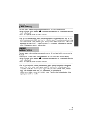 Page 4545VQT3Y04
The used space and remaining recordable time of the SD card can be checked.
≥When the mode switch is set to  , remaining recordable time for the selected recording 
mode is displayed.
≥ Press the MENU button to close the indication.
≥The SD card requires some space to store information and manage system files, so the 
actual usable space is slightly less than the indicated value. The usable space is generally 
calculated as 1 GB=1,000,000,000 bytes. The capacities of this unit, PCs and software...