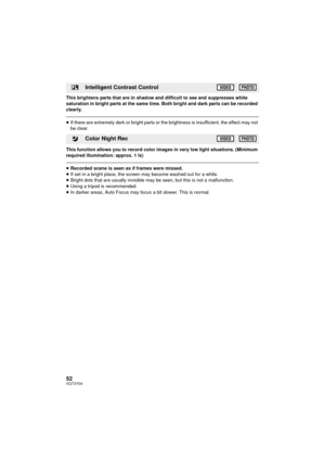 Page 5252VQT3Y04
This brightens parts that are in shadow and difficult to see and suppresses white 
saturation in bright parts at the same time. Both bright and dark parts can be recorded 
clearly.
≥If there are extremely dark or bright parts or the brightness is insufficient, the effect may not 
be clear.
This function allows you to record color images in very low light situations. (Minimum 
required illumination: approx. 1 lx)
≥ Recorded scene is seen as if frames were missed.
≥ If set in a bright place, the...