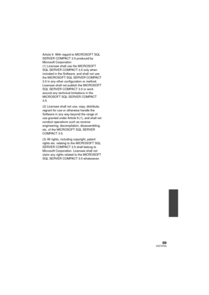 Page 8989VQT3Y04
Article 9  With regard to MICROSOFT SQL 
SERVER COMPACT 3.5 produced by 
Microsoft Corporation
(1) Licensee shall use the MICROSOFT 
SQL SERVER COMPACT 3.5 only when 
included in the Software, and shall not use 
the MICROSOFT SQL SERVER COMPACT 
3.5 in any other configuration or method. 
Licensee shall not publish the MICROSOFT 
SQL SERVER COMPACT 3.5 or work 
around any technical limitations in the 
MICROSOFT SQL SERVER COMPACT 
3.5.
(2) Licensee shall not use, copy, distribute, 
regrant for...