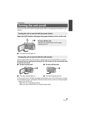 Page 2727VQT4C31
You can turn the unit on and off using the power button or by opening and closing the LCD 
monitor.
Open the LCD monitor and press the power button to turn on the unit.
AThe status indicator lights on.
Unit is turned on when the LCD monitor is opened, and unit is turned off when it is closed.
During normal use, opening and closing of the LCD monitor can be conveniently used 
to turn the unit on/off.
∫ To turn on the unit
A The status indicator  lights on.
∫ To turn off the unit
B The status...