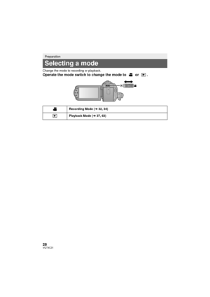 Page 2828VQT4C31
Change the mode to recording or playback.
Operate the mode switch to change the mode to   or  .
Preparation
Selecting a mode
Recording Mode (l32, 34)
Playback Mode ( l37, 63)
HC-V10&V10M&V11MP9_PC_PU_VQT4C31_mst.book  28 ページ  ２０１２年１月１３日　金曜日　午後８時２分 