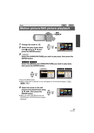 Page 3737VQT4C31
1Change the mode to  .
2Select the play mode select 
icon A using  3/4/ 2 and 
press the ENTER button.
3
Select the [VIDEO/PICTURE] you wish to play back, then press the 
ENTER button.
/
Select the [MEDIA] and [VIDEO/PICTURE] you wish to play back, 
then press the ENTER button.
≥ Press the MENU button.
≥ When a video item is selected, an icon will appear on the thumbnail display. ( , 
,)
4Select the scene or the still 
picture to be played back using 
3/4/2/1, then press the 
ENTER button.
≥...