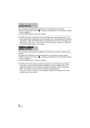 Page 4646VQT4C31
The used space and remaining recordable time of the SD card can be checked.
≥When the mode switch is set to  , remaining recordable time for the selected recording 
mode is displayed.
≥ Press the MENU button to close the indication.
≥The SD card requires some space to store information and manage system files, so the 
actual usable space is slightly less than the indicated value. The usable space is generally 
calculated as 1 GB=1,000,000,000 bytes. The capacities of this unit, PCs and software...