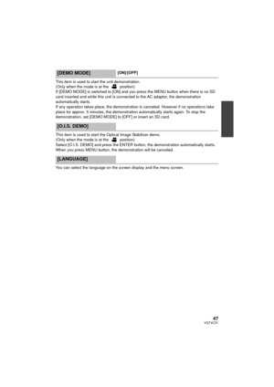 Page 4747VQT4C31
This item is used to start the unit demonstration.
(Only when the mode is at the   position)
If [DEMO MODE] is switched to [ON] and you press the MENU button when there is no SD 
card inserted and while this unit is connected to the AC adaptor, the demonstration 
automatically starts.
If any operation takes place, the demonstration is canceled. However if no operations take 
place for approx. 5 minutes, the demonstration automatically starts again. To stop the 
demonstration, set [DEMO MODE] to...