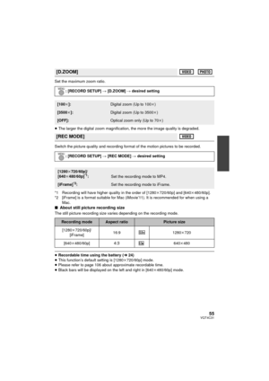 Page 5555VQT4C31
Set the maximum zoom ratio.
≥The larger the digital zoom magnification, the more the image quality is degraded.
Switch the picture quality and recording format of the motion pictures to be recorded.
*1 Recording will have higher quality in the order of [1280 k720/60p] and [640 k480/60p].
*2 [iFrame] is a format suitable for Mac (iMovie’11). It is recommended for when using a 
Mac.
∫About still picture recording size
The still picture recording size varies depending on the recording mode....